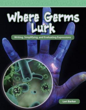 Cover of the book Where Germs Lurk: Writing, Simplifying, and Evaluating Expressions by Lisa Greathouse