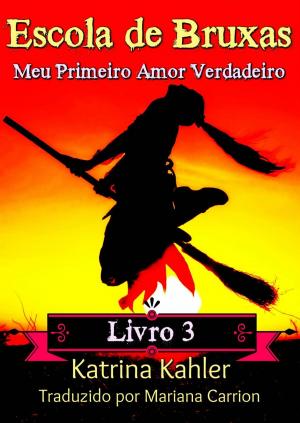 Cover of the book Escola de Bruxas Livro 3 Meu Primeiro Amor Verdadeiro by Kaz Campbell