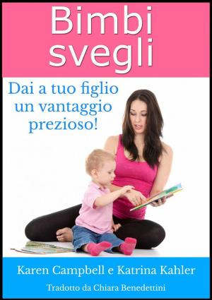 Cover of the book Bimbi Svegli - Dai a tuo figlio un vantaggio prezioso! by Katrina Kahler, Charlotte Birch