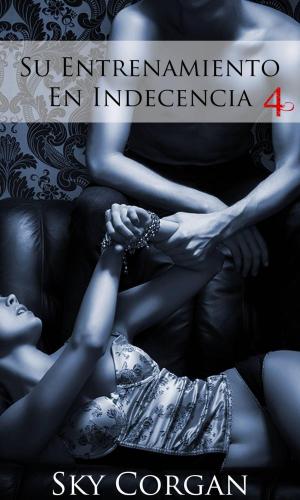 Cover of the book Su Entrenamiento En Indecencia 4 by Clifford W. Dunbar