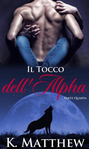 Cover of the book Il Tocco dell'Alpha: Parte Quarta by TJ Shaw