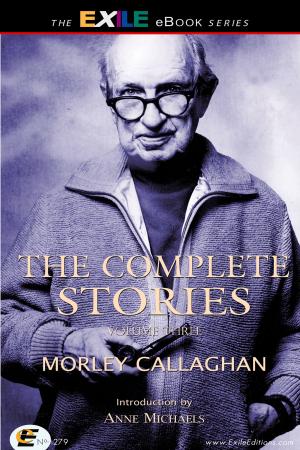 Cover of the book The Complete Stories of Morley Callaghan by Richard Teleky