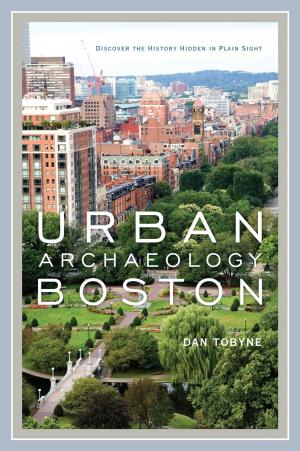 Cover of the book Urban Archaeology Boston by Theresa Mattor, Lucie Teegardeb