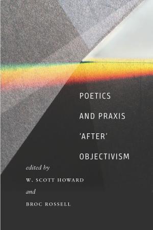 Cover of the book Poetics and Praxis 'After' Objectivism by Aisha Sabatini Sloan