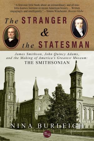 Cover of the book The Stranger and the Statesman: James Smithson, John Quincy Adams, and the Making of America's Greatest Museum by Frank R. Donovan