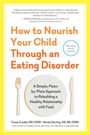 Cover of the book How to Nourish Your Child Through an Eating Disorder by Anthony Warner