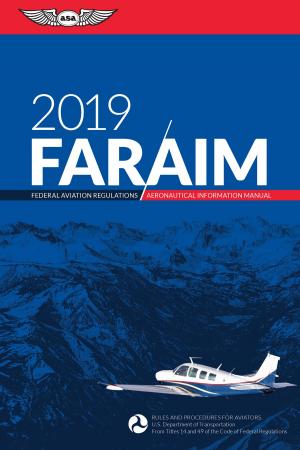 Cover of the book FAR/AIM 2019 by Federal Aviation Administration (FAA)/Aviation Supplies & Academics (ASA)