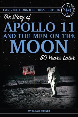 Cover of the book The Story of Apollo 11 and the Men on the Moon 50 Years Later by Lynn Wasnak