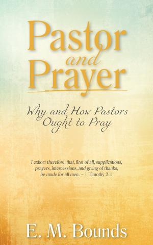 Cover of the book Pastor and Prayer: Why and How Pastors Ought to Pray by Michael D. LeMay