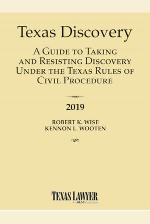 Cover of 2019 Texas Discovery: A Guide to Taking and Resisting Discovery Under the Texas Rules of Civil Procedure