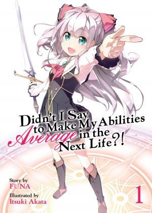 Cover of the book Didn't I Say To Make My Abilities Average In The Next Life?! Light Novel Vol. 1 by Eiji Masuda