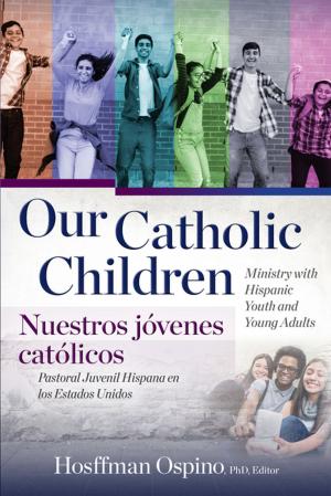 Cover of the book Our Catholic Children, Ministry with Hispanic Youth and Young Adults by Pope Benedict XVI