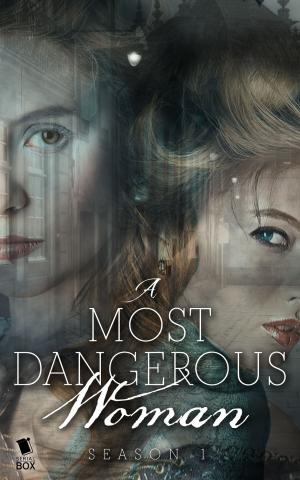 Cover of the book A Most Dangerous Woman: The Complete Season 1 by Max Gladstone, Cassandra Rose Clarke, Ian Tregillis, Fran Wilde, Lindsay Smith