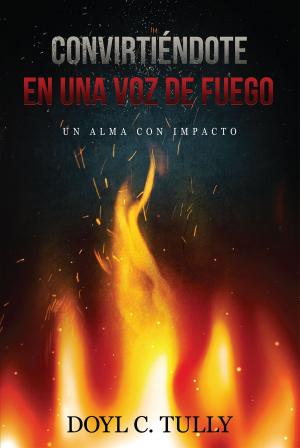 Cover of the book Convirtiéndose en una Voz de Fuego: Un Alma con Impacto by Lennox Bedward