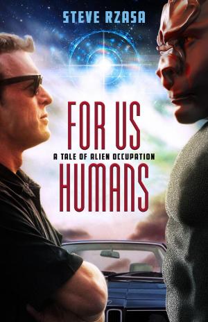 Cover of the book For Us Humans: A Tale of Alien Occupation by Steve Rzasa