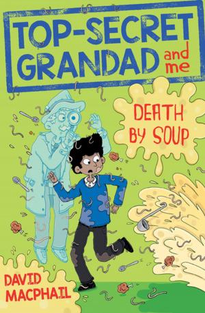 Cover of the book Top-Secret Grandad and Me: Death by Soup by David MacPhail