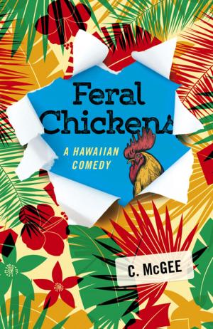 Cover of the book Feral Chickens: A Hawaiian Comedy by Joanna van der Hoeven