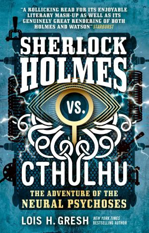 Cover of the book Sherlock Holmes vs. Cthulhu: The Adventure of the Neural Psychoses by Kelley Armstrong, Rachael Caine, Sherrilyn Kenyon