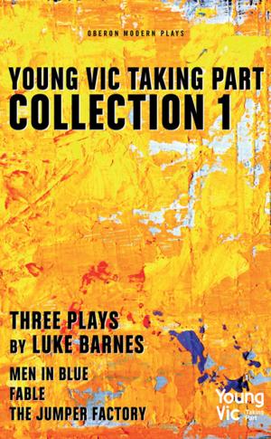 Book cover of Young Vic Taking Part Collection 1: Three Plays by Luke Barnes