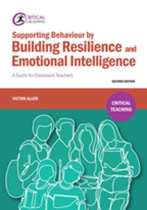 Cover of the book Supporting Behaviour by Building Resilience and Emotional Intelligence by Ian Cummins