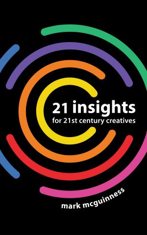 Cover of the book 21 Insights for 21st Century Creatives by Humania De Las Rosas