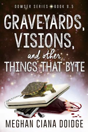 Cover of the book Graveyards, Visions, and Other Things That Byte (Dowser 8.5) by Ellen Mint