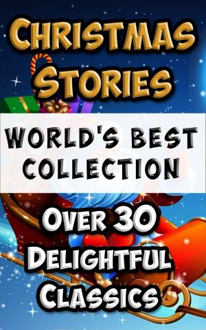 Cover of the book Christmas Stories and Fairy Tales for Children - World’s Best Collection by Reverend Richard Newton, Eliza Lee Follen