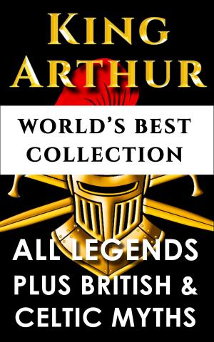 Cover of the book King Arthur and The Knights Of The Round Table – World’s Best Collection by Christopher Marlowe, Algeron Charles Swinburne, Wilbur Gleason Zigler