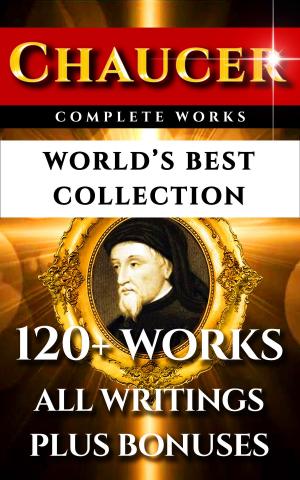 Cover of the book Chaucer Complete Works – World’s Best Collection by Homer, Ovid, Hesiod, Aesop, Euripides, Aeschylus, Aristophanes, Apollonius, Apulieus, Virgil, Sophocles