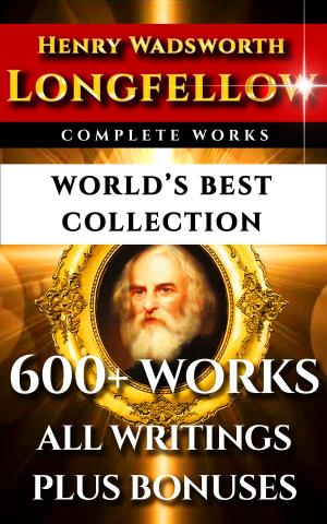 Cover of the book Longfellow Complete Works – World’s Best Collection by Homer, Ovid, Hesiod, Aesop, Euripides, Aeschylus, Aristophanes, Apollonius, Apulieus, Virgil, Sophocles