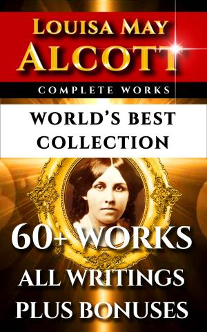 Cover of the book Louisa May Alcott Complete Works – World’s Best Collection by Gabriele D'Annunzio