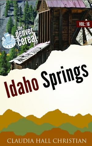 Cover of the book Idaho Springs, Denver Cereal V16 by Gordon Brewer