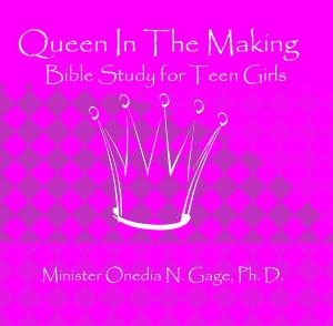 Cover of the book Queen in the Making: 30 Week Bible Study for Teen Girls by ONEDIA NICOLE GAGE