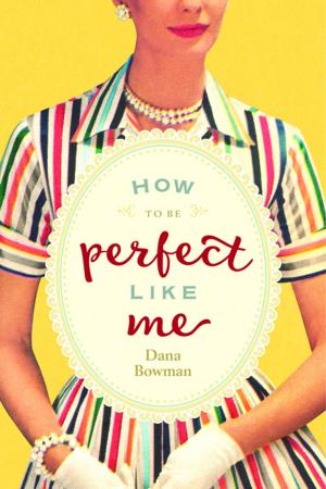 Cover of the book How to Be Perfect Like Me by Mel Pohl, Frank J. Szabo, Jr., Daniel Shiode, Ph.D. Robert Hunter