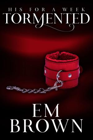 Cover of the book His For A Week: Tormented by Em Brown
