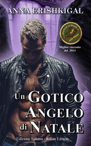 Cover of the book Un Gotico Angelo di Natale (Edizione Italiana) by Anna Erishkigal