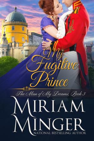 Cover of the book My Fugitive Prince by Miriam Minger