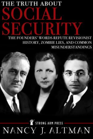 Cover of the book The Truth About Social Security: The Founders’ Words Refute Revisionist History, Zombie Lies, and Common Misunderstandings by Marc Nouschi