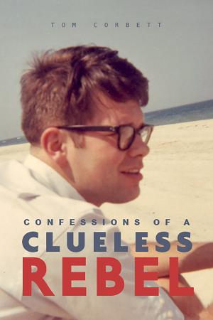 Cover of the book Confessions of a Clueless Rebel by David De Bacco