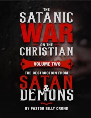 Cover of the book The Satanic War On the Christian Volume Two the Destruction from Satan & Demon by Billy Crone