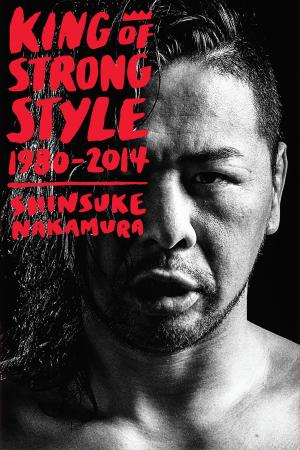 Cover of King of Strong Style: 1980-2014