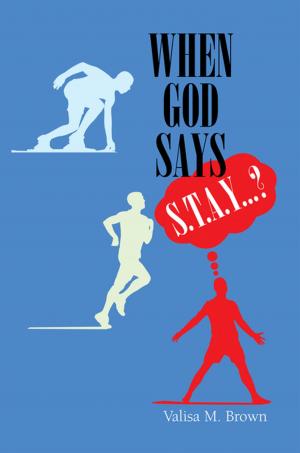 Cover of the book When God Says “S. T. A. Y. . . .?” by Carlis Vernon