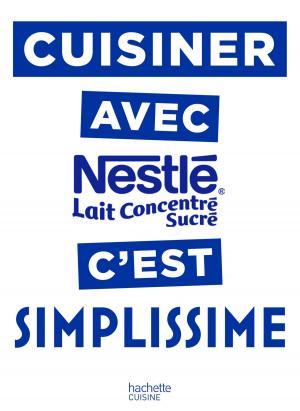 Cover of the book Cuisiner avec le lait concentré Nestlé c'est Simplissime by Christine Schilte, Marcel Rufo, René Frydman