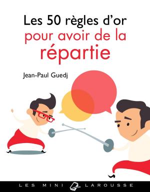 Cover of the book Les 50 règles d'or pour avoir de la répartie by Valérie Lhomme