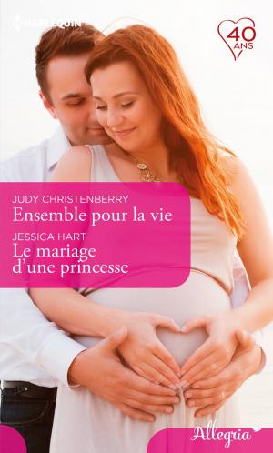Cover of the book Ensemble pour la vie - Le mariage d'une princesse by Tara Taylor Quinn, Claire McEwen, Kristina Knight, Sharon Hartley