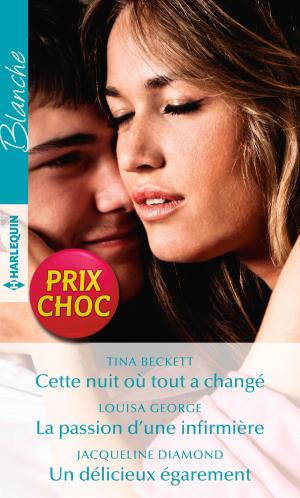 Cover of the book Cette nuit où tout a changé - La passion d'une infirmière - Un délicieux égarement by Kathryn Ross