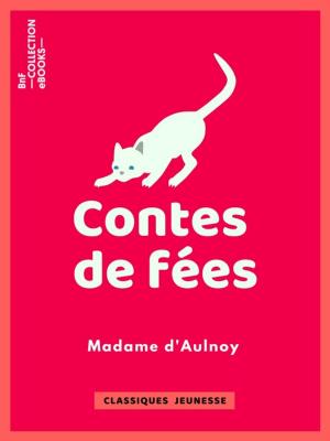 Cover of the book Contes de fées : La Belle aux cheveux d'or, L'Oiseau bleu, La Chatte blanche, La Biche au bois by Voltaire, Louis Moland