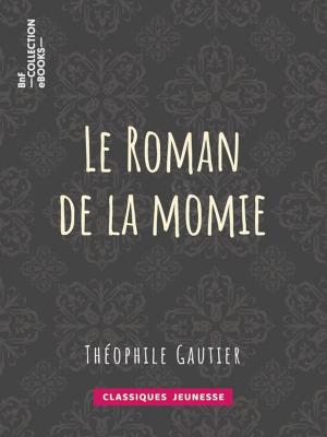 Cover of the book Le Roman de la momie by Pierre René Auguis, Sébastien-Roch Nicolas de Chamfort