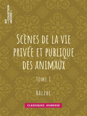 Cover of the book Scènes de la vie privée et publique des animaux by Jules de Goncourt, Edmond de Goncourt