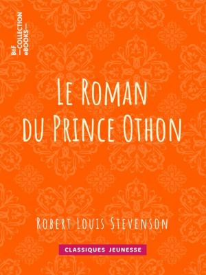 Cover of the book Le Roman du Prince Othon by Charles-Augustin Sainte-Beuve